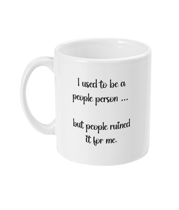 11oz Mug Cup I used to be a people person!